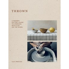 (영문도서) Thrown: A Modern Potter's Guide to Working with Clay on the Wheel Hardcover, Quadrille Publishing, English, 9781837831883