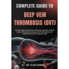 (영문도서)Complete Guide to Deep Vein Thrombosis (Dvt): Essential Insights On Risk Factors... Paperback, Independently Published, English, 9798299270334