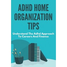 ADHD Home Organization Tips: Understand The Adhd Approach To Careers And Finance: Simple Made Life Paperback, Independently Published, English, 9798734458150