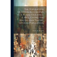 (영문도서) The Population Question According to T. R. Malthus and J. S. Mill Giving the Malthusian Theo... Hardcover, Legare Street Press, English, 9781019529461
