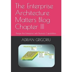 The Enterprise Architecture Matters Blog Chapter III: Design the Enterprise with Business Capabilities Paperback, Independently Published, English, 9798559647197