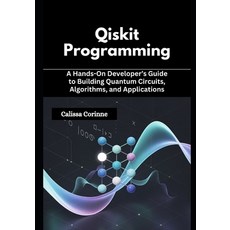 (영문도서)Qiskit Programming: A Hands-On Developer's Guide to Building Quantum Circuits A... Paperback, Independently Published, English, 9798275555912