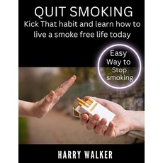 (영문도서) Quit smoking: Kick that habit and learn how to live a smoke free life today. Paperback, Independently Published, English, 9798878795357