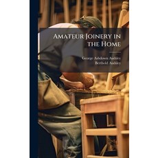 (영문도서)Amateur Joinery in the Home Hardcover, Hutson Street Press, English, 9781023828079 Hutson Street Press, English, 9781023828079