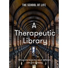 (영문도서) A Therapeutic Library: 100 Essential Books That Teach Fulfilment Calm and Well-Being Hardcover, School of Life, English, 9781915087386