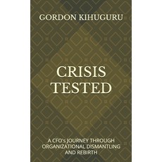 (영문도서)Crisis Tested: A CFO's Journey Through Organizational Dismantling and Rebirth Paperback, Independently Published, English, 9798262233564