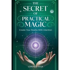 (영문도서) The Secret of Practical Magic: Create your Reality with Intention Paperback, Independently Published, English, 9798339338918