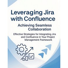 (英文圖書)Leveraging Jira with Confluence: Achieving Seamless Collaboration: Effective Str... 平裝版, Independently Published, 英文