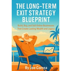 (영문도서)The Long-Term Exit Strategy Blueprint: Build Buy and Sell Online Businesses Th... Paperback, Live Stronger Faster, English, 9798349637940