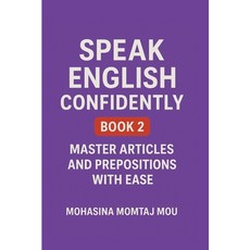 (영문도서)Speak English Confidently Book 2: Master Articles and Prepositions with Ease Paperback, Independently Published, 9798297288607