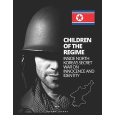 (영문도서)Children of the Regime: Inside North Korea's Secret War on Innocence and Identity Paperback, Independently Published, English, 9798290393711