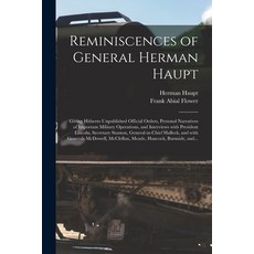 (영문도서) Reminiscences of General Herman Haupt: Giving Hitherto Unpublished Official Orders Personal ... Paperback, Legare Street Press, English, 9781013654855