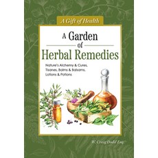 (영문도서)A Garden of Herbal Remedies: Nature's Alchemy & Cures Tisanes Balms & Balsams ... Hardcover, IMM Lifestyle, English, 9781504801560