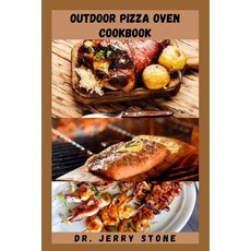 (영문도서) Outdoor Pizza Oven Cookbook: Mouthwatering Food To Cook In A Pizza Oven Beside Pizza Include... Paperback, Independently Published, English, 9798419282025