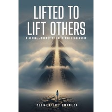 (영문도서)Lifted to Lift Others: A Global Journey of Faith and Leadership Paperback, Clementine Uwineza, English, 9798295564741