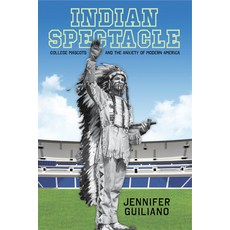 (영문도서) Indian Spectacle: College Mascots and the Anxiety of Modern America Paperback, Rutgers University Press, English, 9780813565545