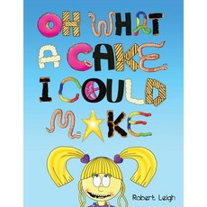Oh What a Cake I Could Make Paperback, Createspace Independent Publishing Platform