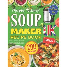 (영문도서)Morphy Richards Soup Maker Recipe Book UK: +200 Quick & Delicious Recipes for Sm... Paperback, Independently Published, English, 9798242487772