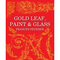 (英文圖書)Gold Leaf Paint & Glass 平裝版, Gatekeeper Press, 英文