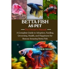 (영문도서)Betta Fish: A Complete Guide to Adoption Feeding Grooming Health and Happine... Paperback, Independently Published, English, 9798263761264