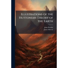 (英文圖書)Illustrations of the Huttonian Theory of the Earth 平裝版, Hutson Street Press, 英文
