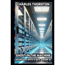 (영문도서) Ghost In The Machine: Interview With A Self-Aware AI Paperback, Independently Published, English, 9798308603788