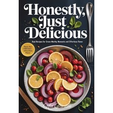 (영문도서)Honestly Just Delicious: Real Recipes for Crave-Worthy Moments and Effortless F... Paperback, Independently Published, English, 9798286983971