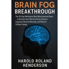 (영문도서)Brain Fog Breakthrough: The 30-Day Methylene Blue Mitochondrial Reset to Reclaim... Paperback, Independently Published, English, 9798270340193