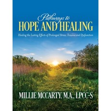 (영문도서) Pathways to Hope and Healing: Healing the Lasting Effects of Prolonged Stress Trauma and Dys... Paperback, Palmetto Publishing, English, 9781735479613
