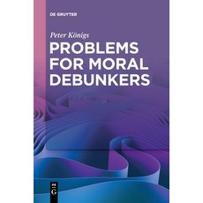 (영문도서) Problems for Moral Debunkers Paperback, de Gruyter, English, 9783111358451