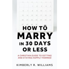 (영문도서)How to Marry in 30 Days or Less: A Christian guide to getting and staying happil... Paperback, Xulon Press, English, 9798868522284