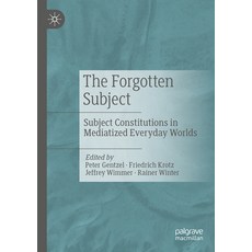 (영문도서) The Forgotten Subject: Subject Constitutions in Mediatized Everyday Worlds Paperback, Palgrave MacMillan, English, 9783658428716
