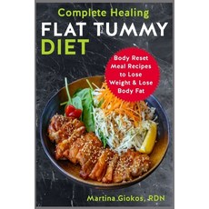(영문도서) Complete Healing Flat Tummy Diet: Body Reset Meal Recipes to Lose Weight & Lose Body Fat Paperback, Independently Published, English, 9798353286837
