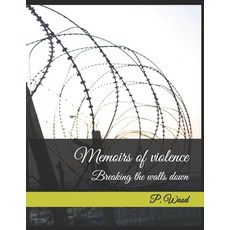 Memoirs of violence; Breaking the walls down Paperback, Independently Published, English, 9798550228289
