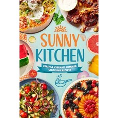 (영문도서) Sunny Kitchen: Fresh and Vibrant Summer Cooking Recipes Paperback, Independently Published, English, 9798334444621