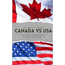 (영문도서) Immigrating to Canada vs the USA: A guide to choosing between immigrating to Canada or the USA Paperback, Independently Published, English, 9798877454606