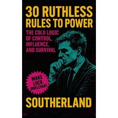 (영문도서)30 Ruthless Rules to Power: The Cold Logic of Control Influence and Survival:... Paperback, Independently Published, English, 9798291994269