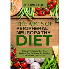 (영문도서)THE ABC's OF PERIPHERAL NEUROPATHY DIET: Beginner-Friendly Diet Tips Recipes A... Paperback, Independently Published, English, 9798267443050