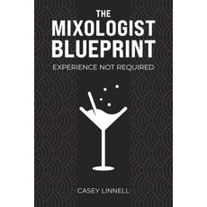 (영문도서) The Mixologist Blueprint: Experience Not Required Paperback, Casey's Mixology, LLC, English, 9798992596229