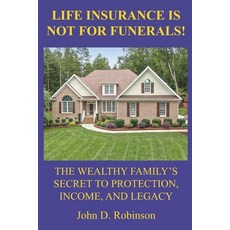 (영문도서)Life Insurance Is Not for Funerals: The Wealthy Family's Secret to Protection I... Paperback, Independently Published, English, 9798242446168