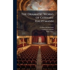 (영문도서)The Dramatic Works of Gerhart Hauptmann Hardcover, Hutson Street Press, English, 9781023852302