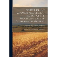 (영문도서) Northern Nut Growers Association Report of the Proceedings at the Sixth Annual Meeting: Roche... Paperback, Legare Street Press, English, 9781021318008