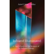 (영문도서) Infrared Illuminated: A User's Guide to the Science of Far Infrared Energy Paperback, Quantum Collective LLC, English, 9781088249338