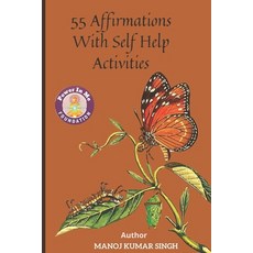 (영문도서) 55 Affirmations With Self Help Activities: Creating A Better Version Of Self Paperback, Manoj Kumar Singh, English, 9788195484713