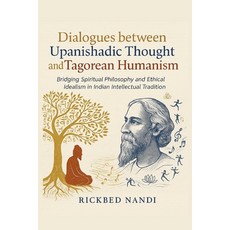 (영문도서)Dialogues Between Upanishadic Thought and Tagorean Humanism: Bridging Spiritual... Paperback, Independently Published, English, 9798287336592