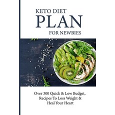 (영문도서) Keto Diet Plan For Newbies: Over 300 Quick & Low Budget Recipes To Loss Weight & Heal Your H... Paperback, Independently Published, English, 9798508473884