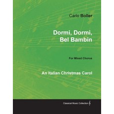 Dormi Dormi Bel Bambin - An Italian Christmas Carol for Mixed Chorus Paperback, Classic Music Collection, English, 9781528700962