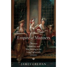 (영문도서)Empire of Manners: Ottoman Sociability and War-Making in the Long Eighteenth Cen... Paperback, Stanford University Press, English, 9781503643727
