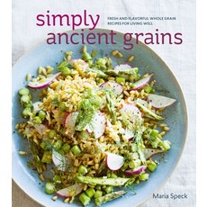 (영문도서) Simply Ancient Grains: Fresh and Flavorful Whole Grain Recipes for Living Well [A Cookbook] Hardcover, Ten Speed Press, English, 9781607745884
