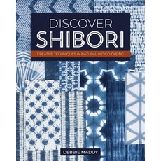 (영문도서) Discover Shibori: Creative Techniques in Natural Indigo Dyeing Paperback, C&T Publishing, English, 9781644034163
